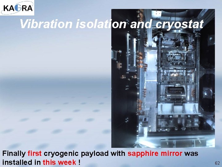 Vibration isolation and cryostat Finally first cryogenic payload with sapphire mirror was installed in