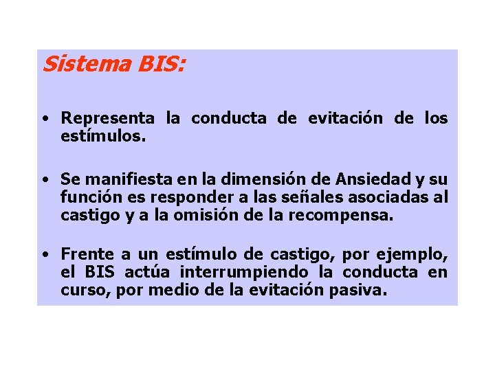 Sistema BIS: • Representa la conducta de evitación de los estímulos. • Se manifiesta