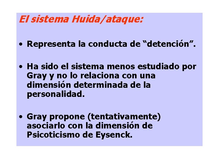El sistema Huida/ataque: • Representa la conducta de “detención”. • Ha sido el sistema