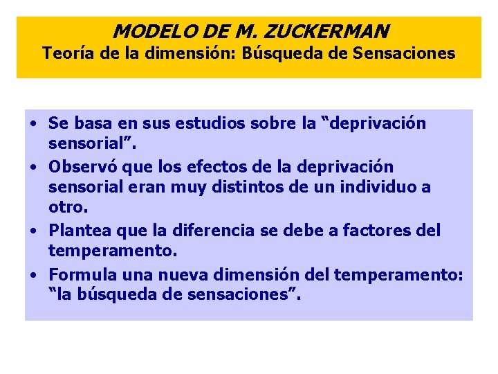 MODELO DE M. ZUCKERMAN Teoría de la dimensión: Búsqueda de Sensaciones • Se basa