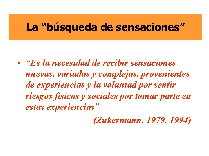 La “búsqueda de sensaciones” • “Es la necesidad de recibir sensaciones nuevas, variadas y