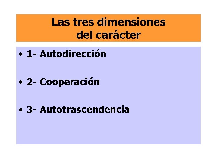 Las tres dimensiones del carácter • 1 - Autodirección • 2 - Cooperación •