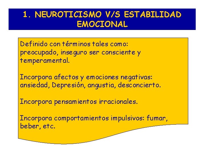 1. NEUROTICISMO V/S ESTABILIDAD EMOCIONAL Definido con términos tales como: preocupado, inseguro ser consciente
