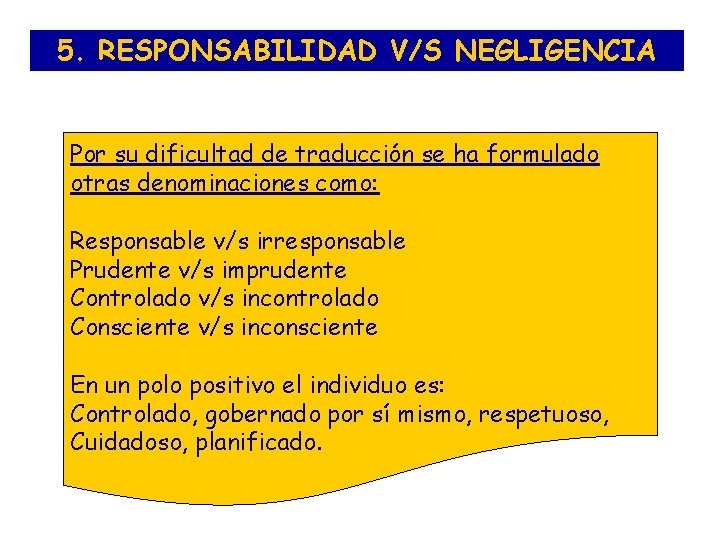 5. RESPONSABILIDAD V/S NEGLIGENCIA Por su dificultad de traducción se ha formulado otras denominaciones