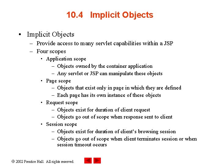 10. 4 Implicit Objects • Implicit Objects – Provide access to many servlet capabilities