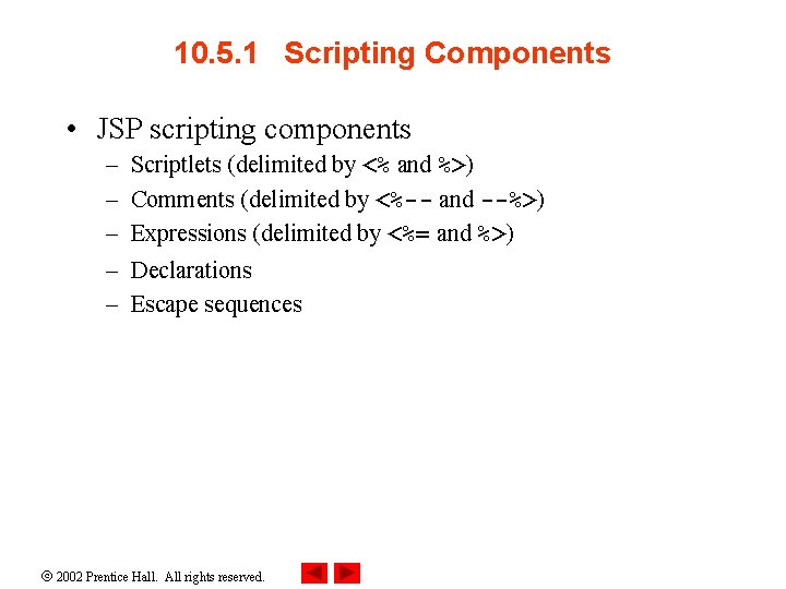 10. 5. 1 Scripting Components • JSP scripting components – – – Scriptlets (delimited