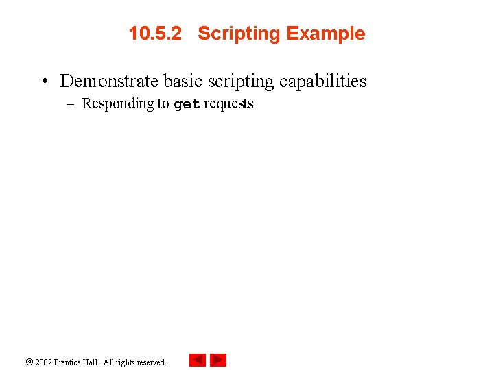 10. 5. 2 Scripting Example • Demonstrate basic scripting capabilities – Responding to get