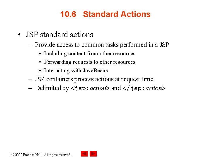 10. 6 Standard Actions • JSP standard actions – Provide access to common tasks