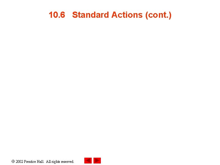 10. 6 Standard Actions (cont. ) 2002 Prentice Hall. All rights reserved. 