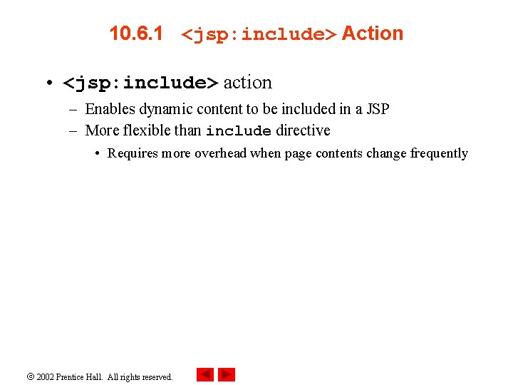 10. 6. 1 <jsp: include> Action • <jsp: include> action – Enables dynamic content