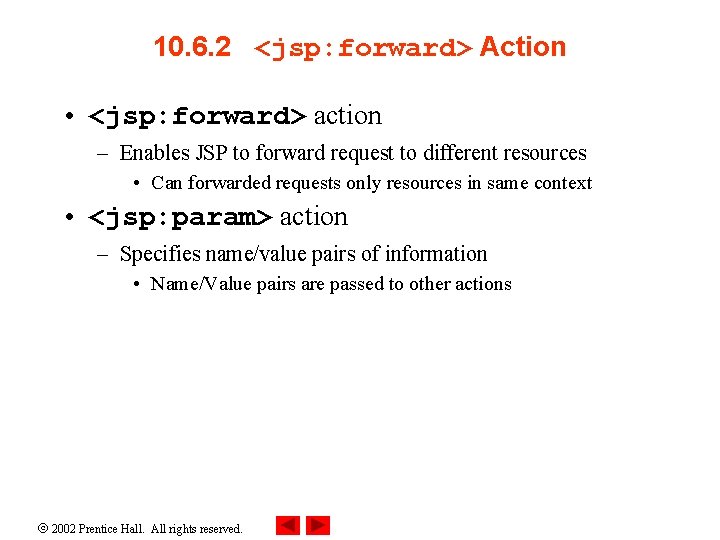 10. 6. 2 <jsp: forward> Action • <jsp: forward> action – Enables JSP to