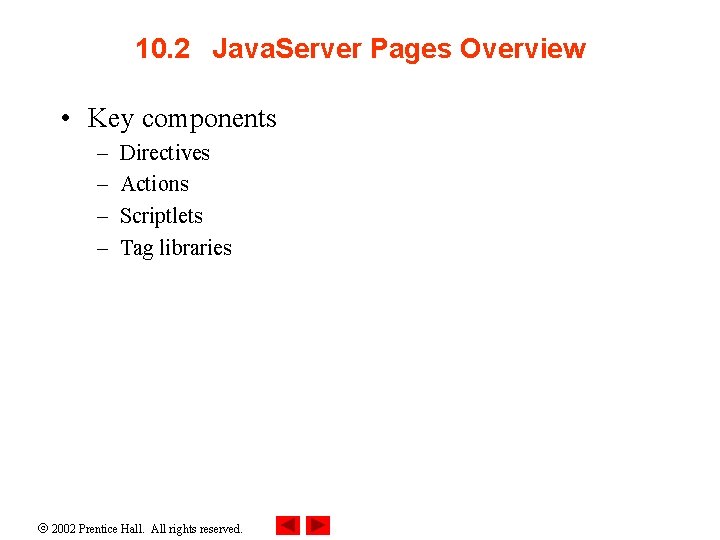 10. 2 Java. Server Pages Overview • Key components – – Directives Actions Scriptlets