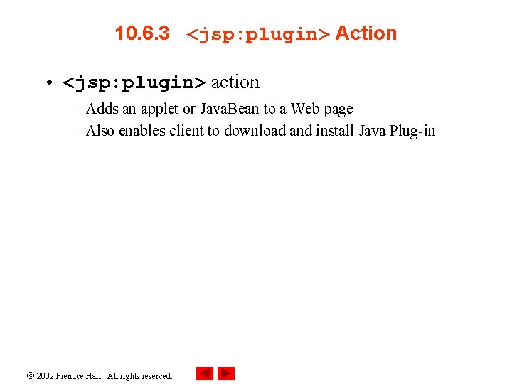 10. 6. 3 <jsp: plugin> Action • <jsp: plugin> action – Adds an applet