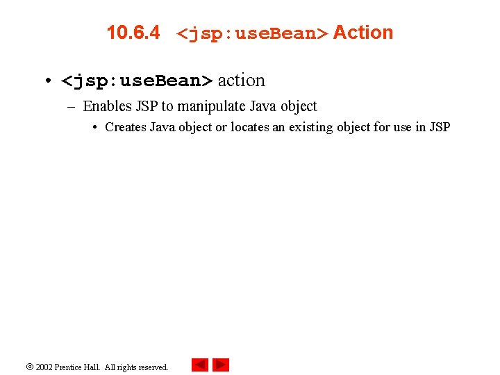 10. 6. 4 <jsp: use. Bean> Action • <jsp: use. Bean> action – Enables