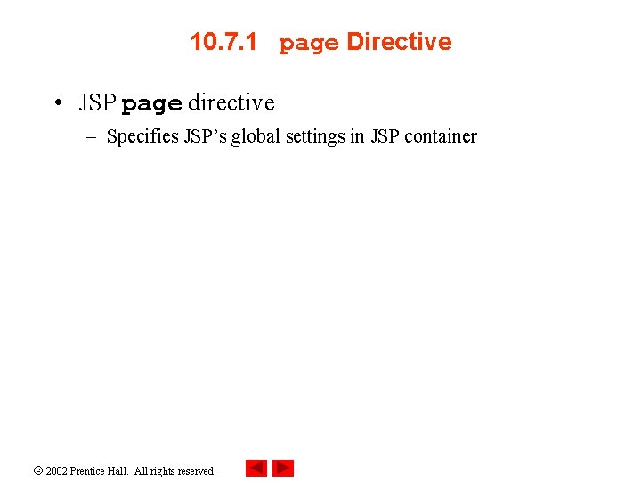 10. 7. 1 page Directive • JSP page directive – Specifies JSP’s global settings