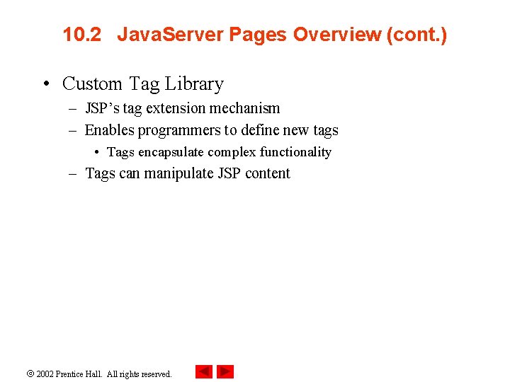 10. 2 Java. Server Pages Overview (cont. ) • Custom Tag Library – JSP’s