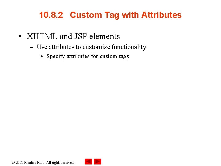 10. 8. 2 Custom Tag with Attributes • XHTML and JSP elements – Use