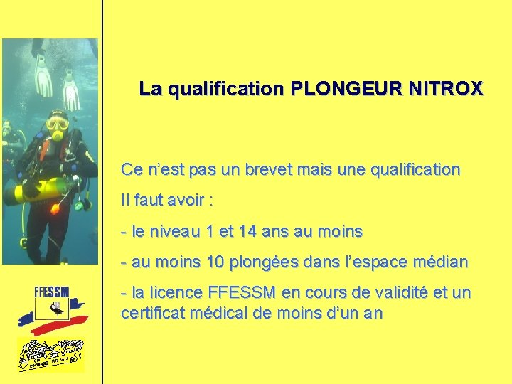 La qualification PLONGEUR NITROX Ce n’est pas un brevet mais une qualification Il faut