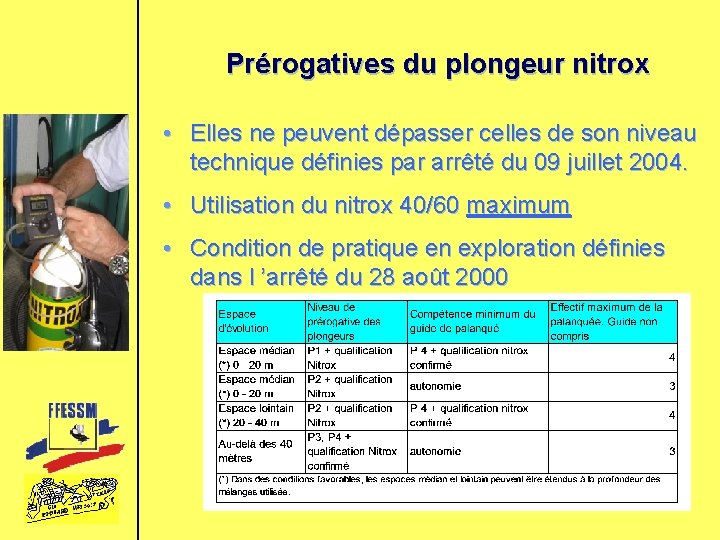 Prérogatives du plongeur nitrox • Elles ne peuvent dépasser celles de son niveau technique