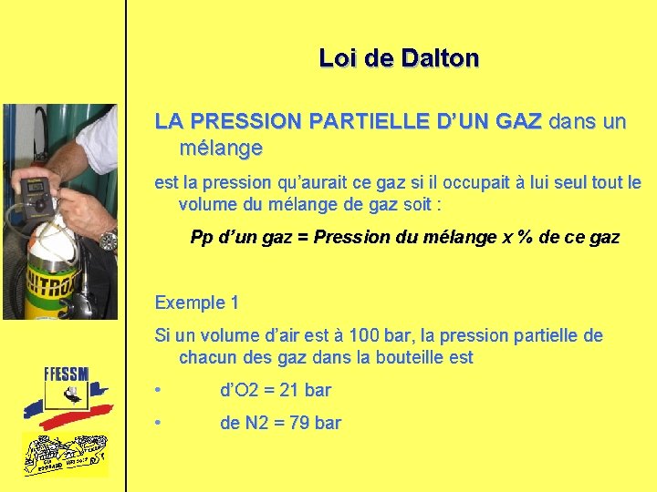Loi de Dalton LA PRESSION PARTIELLE D’UN GAZ dans un mélange est la pression