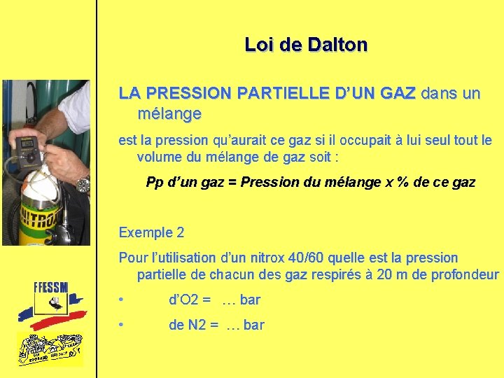 Loi de Dalton LA PRESSION PARTIELLE D’UN GAZ dans un mélange est la pression