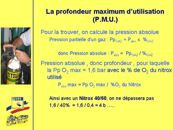La profondeur maximum d’utilisation (P. M. U. ) Pour la trouver, on calcule la