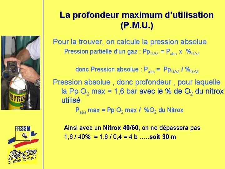 La profondeur maximum d’utilisation (P. M. U. ) Pour la trouver, on calcule la
