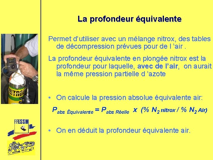 La profondeur équivalente Permet d’utiliser avec un mélange nitrox, des tables de décompression prévues