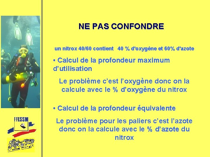 NE PAS CONFONDRE un nitrox 40/60 contient 40 % d'oxygène et 60% d'azote •