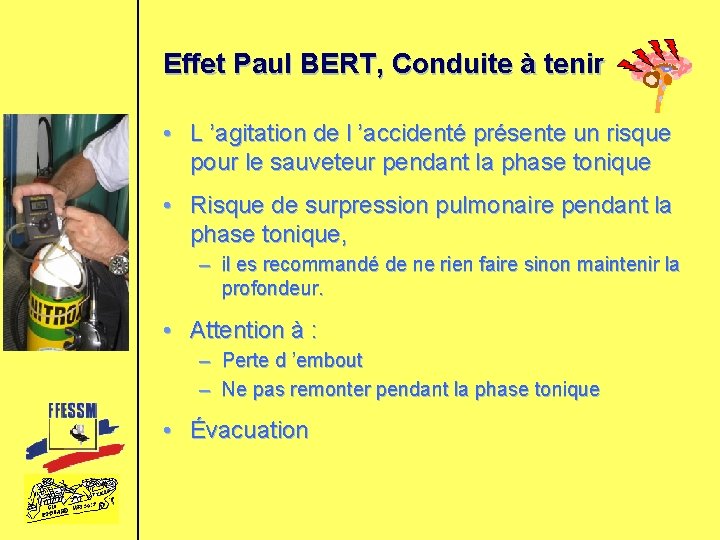Effet Paul BERT, Conduite à tenir • L ’agitation de l ’accidenté présente un