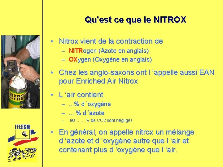 Qu'est ce que le NITROX • Nitrox vient de la contraction de – NITRogen