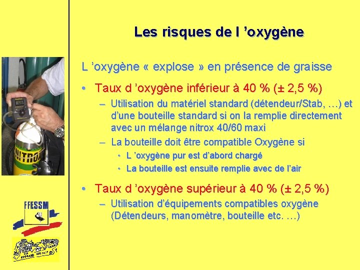 Les risques de l ’oxygène L ’oxygène « explose » en présence de graisse