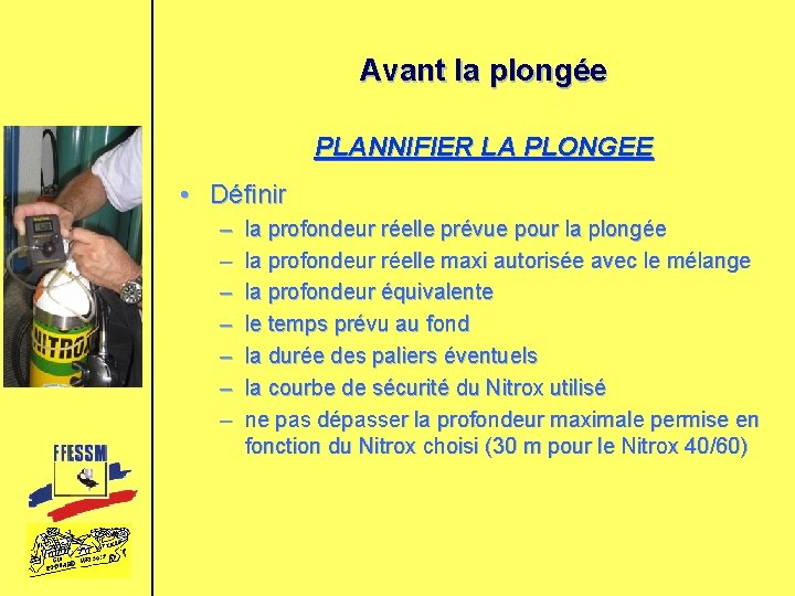 Avant la plongée PLANNIFIER LA PLONGEE • Définir – – – – la profondeur