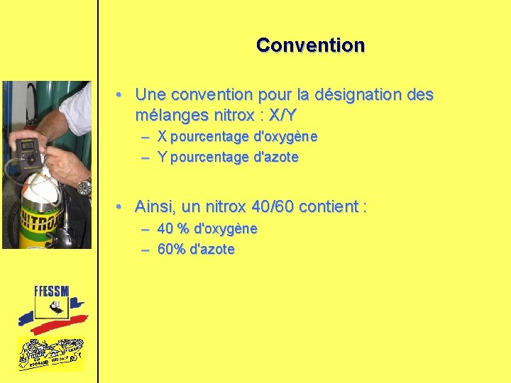 Convention • Une convention pour la désignation des mélanges nitrox : X/Y – X