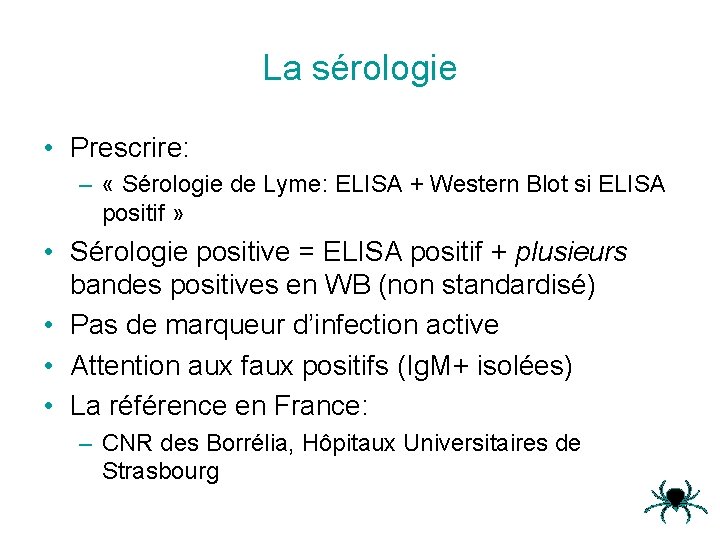 La sérologie • Prescrire: – « Sérologie de Lyme: ELISA + Western Blot si