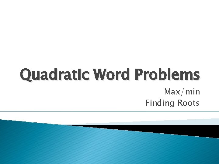 Quadratic Word Problems Max/min Finding Roots 