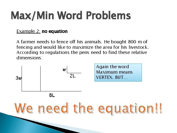 Max/Min Word Problems Example 2: no equation A farmer needs to fence off his
