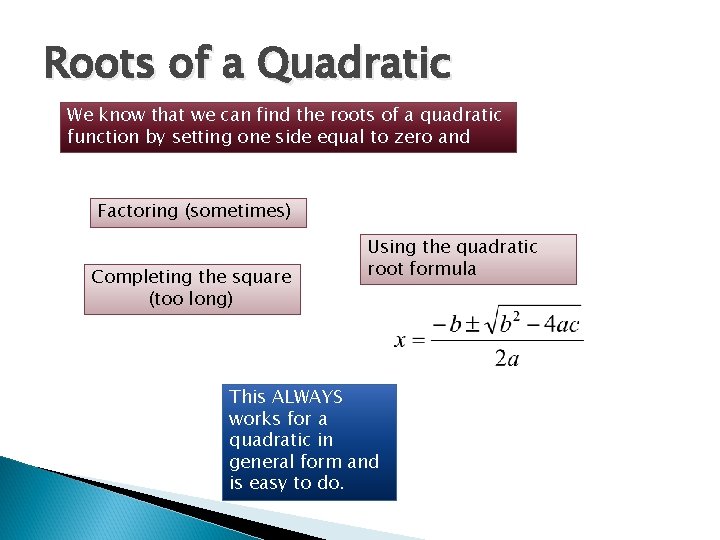 Roots of a Quadratic We know that we can find the roots of a