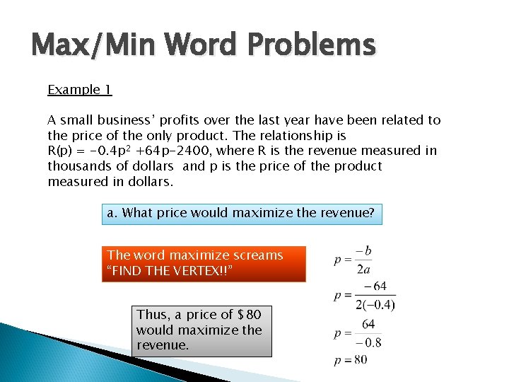 Max/Min Word Problems Example 1 A small business’ profits over the last year have