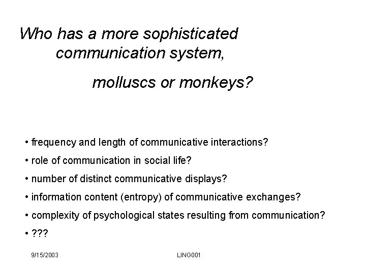Who has a more sophisticated communication system, molluscs or monkeys? • frequency and length Who has a more sophisticated communication system, molluscs or monkeys? • frequency and length