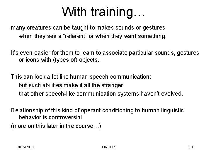 With training… many creatures can be taught to makes sounds or gestures when they With training… many creatures can be taught to makes sounds or gestures when they