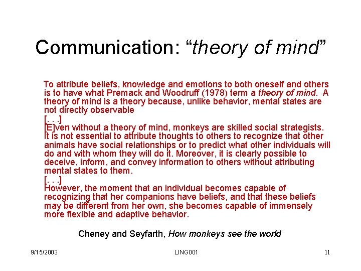 Communication: “theory of mind” To attribute beliefs, knowledge and emotions to both oneself and Communication: “theory of mind” To attribute beliefs, knowledge and emotions to both oneself and