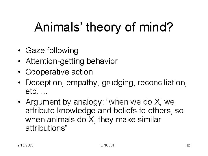 Animals’ theory of mind? • • Gaze following Attention-getting behavior Cooperative action Deception, empathy, Animals’ theory of mind? • • Gaze following Attention-getting behavior Cooperative action Deception, empathy,