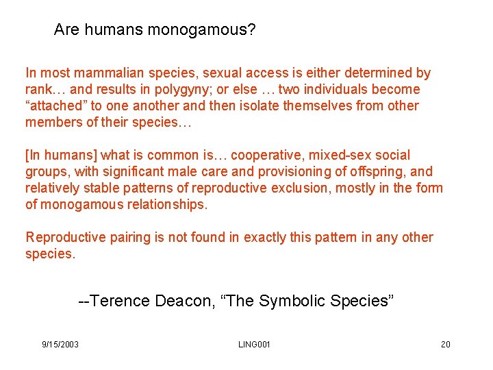 Are humans monogamous? In most mammalian species, sexual access is either determined by rank… Are humans monogamous? In most mammalian species, sexual access is either determined by rank…