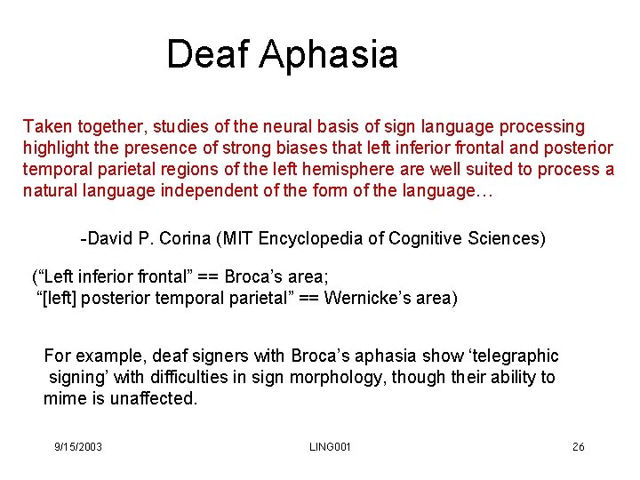 Deaf Aphasia Taken together, studies of the neural basis of sign language processing highlight Deaf Aphasia Taken together, studies of the neural basis of sign language processing highlight