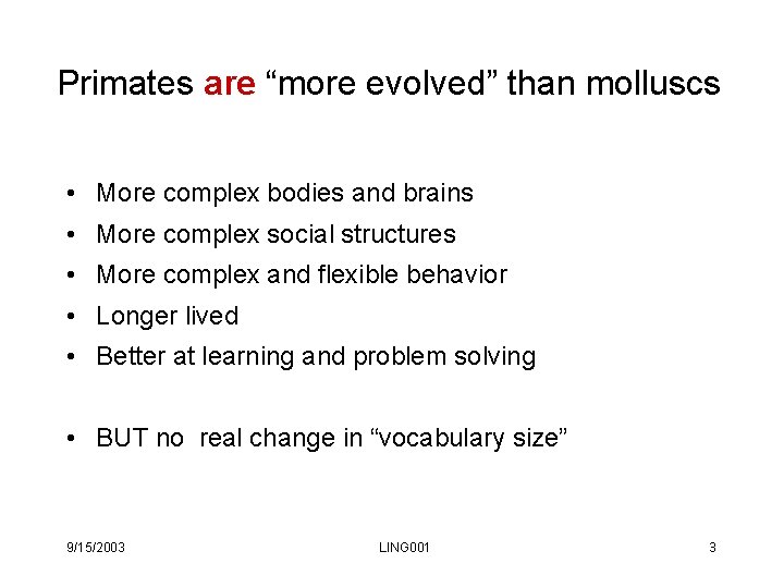 Primates are “more evolved” than molluscs • More complex bodies and brains • More Primates are “more evolved” than molluscs • More complex bodies and brains • More