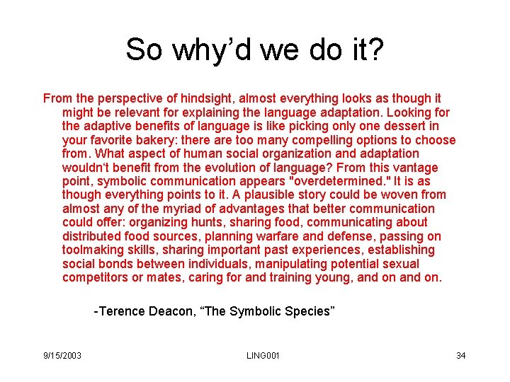 So why’d we do it? From the perspective of hindsight, almost everything looks as So why’d we do it? From the perspective of hindsight, almost everything looks as