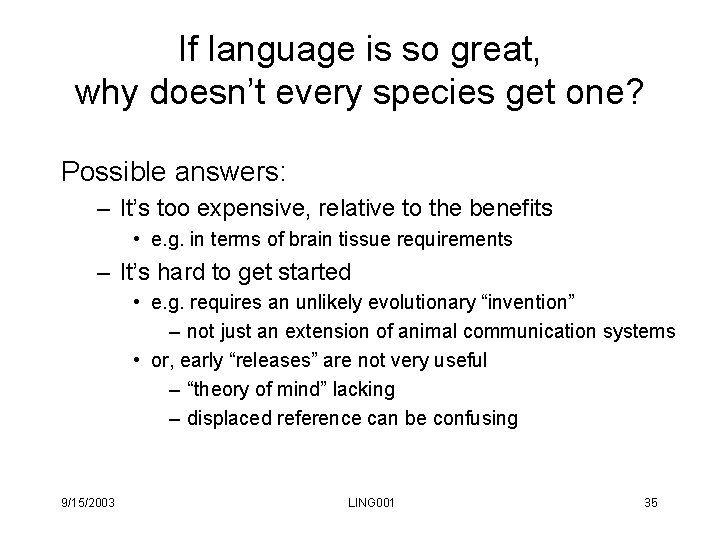 If language is so great, why doesn’t every species get one? Possible answers: – If language is so great, why doesn’t every species get one? Possible answers: –