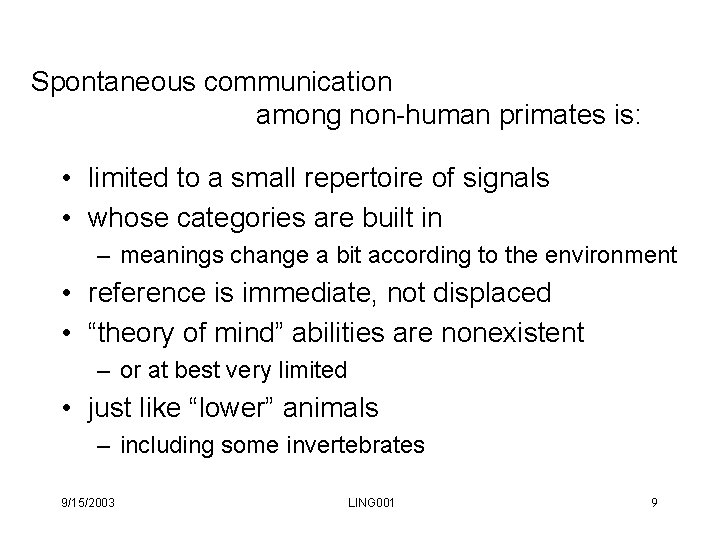 Spontaneous communication among non-human primates is: • limited to a small repertoire of signals Spontaneous communication among non-human primates is: • limited to a small repertoire of signals