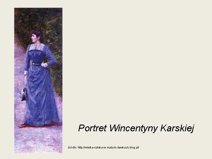 Portret Wincentyny Karskiej źródło: http: //wielka-sztuka-w-malych-dawkach. blog. pl/ 